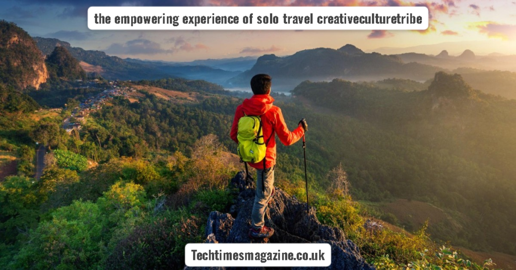 the empowering experience of solo travel creativeculturetribe